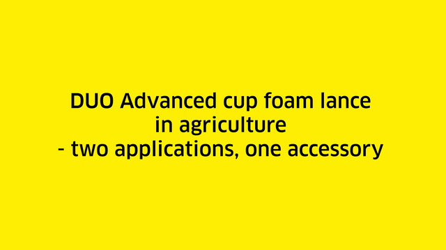 DUO Advanced cup foam lance in agriculture - two applications, one accessory